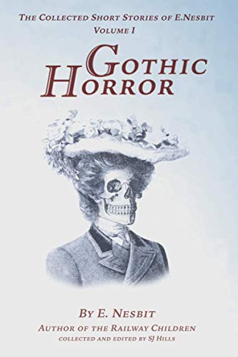 The Collected Short Stories of E. Nesbit. Volume 1. Gothic Horror: Incorporating the original books short stories in full - Grim Fear, Something Wrong, and Fear. The Collected Short Stories of E. Nesbit. Volume 1. Gothic Horror: Incorporating the original books short stories in full - Grim Fear, Something Wrong, and Fear. von Independently published
