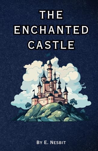 The Enchanted Castle: Remastered Original Classic The Enchanted Castle: Remastered Original Classic von Independently published