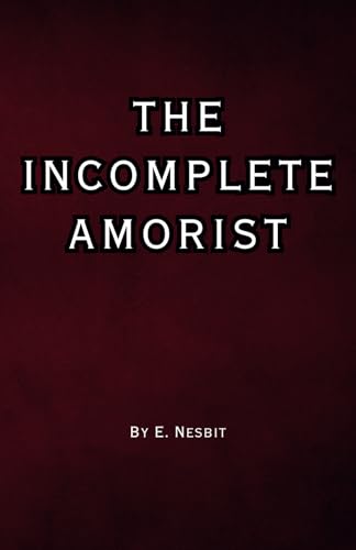 The Incomplete Amorist: Remastered Original Classic The Incomplete Amorist: Remastered Original Classic von Independently published