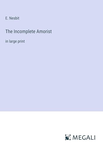 The Incomplete Amorist: in large print