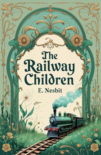 The Railway Children: A Timeless Children's Classic of Adventure and Family The Railway Children: A Timeless Children's Classic of Adventure and Family von Independently published