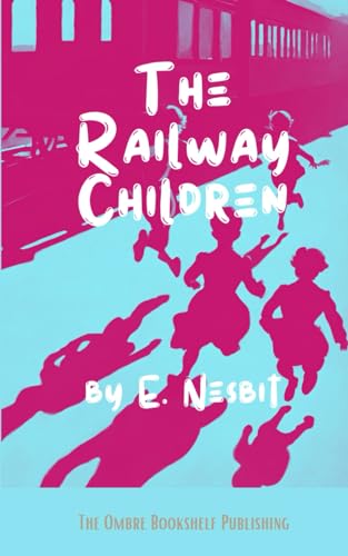 The Railway Children: Classic Children’s Novel