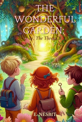 The Wonderful Garden; or, The Three Cs: Annotated The Wonderful Garden; or, The Three Cs: Annotated von Independently published