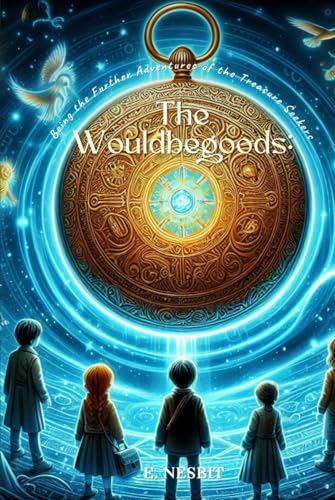 The Wouldbegoods: Being the Further Adventures of the Treasure Seekers: Annotated The Wouldbegoods: Being the Further Adventures of the Treasure Seekers: Annotated von Independently published