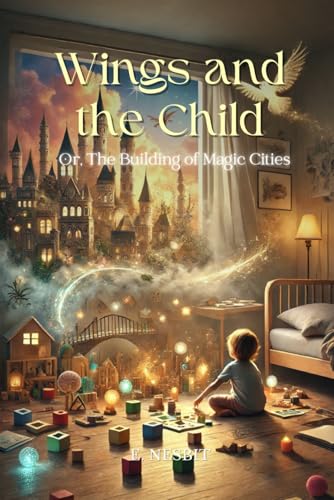 Wings and the Child Or The Building of Magic Cities: Annotated Wings and the Child Or The Building of Magic Cities: Annotated von Independently published