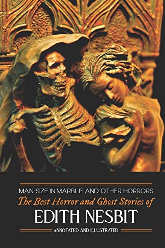 Man-Size in Marble and Others: The Best Horror and Ghost Stories of E. Nesbit (Oldstyle Tales of Murder, Mystery, Horror, & Hauntings, Band 8)