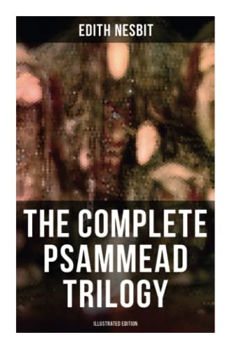 The Complete Psammead Trilogy (Illustrated Edition): Five Children and It, The Phoenix and the Carpet & The Story of the Amulet (Fantasy Classics) von OK Publishing