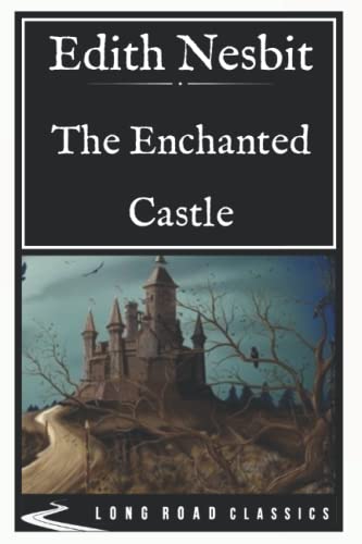 The Enchanted Castle: Long Road Classics Collection - Complete Text