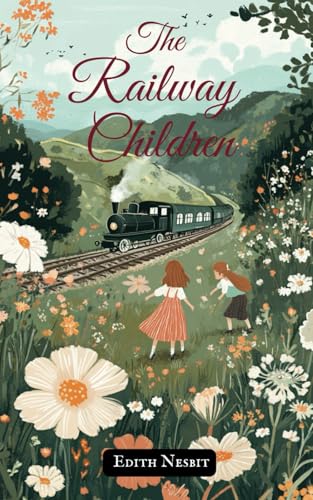 The Railway Children: The 1906 Classic Children’s Novel The Railway Children: The 1906 Classic Children’s Novel von Independently published