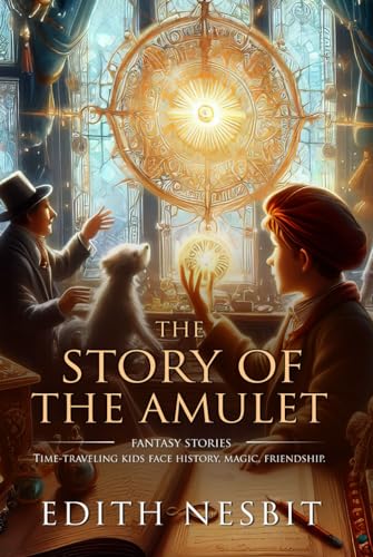 The Story of the Amulet: Complete with Classic illustrations and Annotation von Independently published