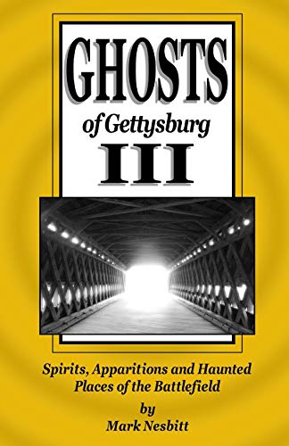 Ghosts of Gettysburg III: Spirits, Apparitions and Haunted Places of the Battlefield