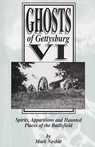 Ghosts of Gettysburg VI: Spirits, Apparitions and Haunted Places on the Battlefield von Second Chance Publications