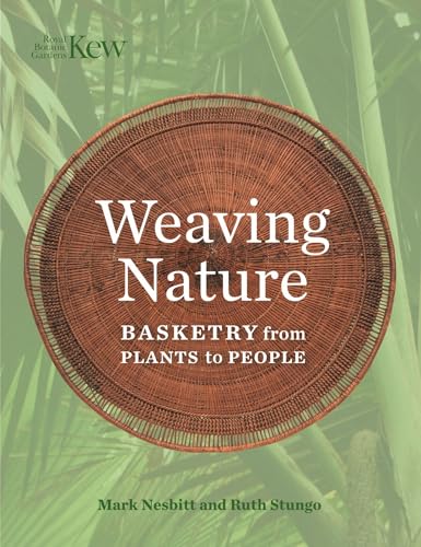 Weaving Nature: Basketry from Plants to People von Royal Botanic Gardens Kew