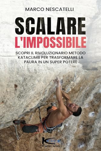 Scalare l'Impossibile: Scopri come il rivoluzionario Metodo KataClimb Trasforma la Paura nel tuo super Potere Scalare l'Impossibile: Scopri come il rivoluzionario Metodo KataClimb Trasforma la Paura nel tuo super Potere von Bookness