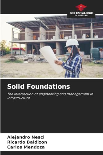 Solid Foundations: The intersection of engineering and management in infrastructure. von Our Knowledge Publishing
