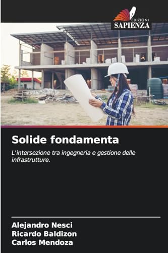 Solide fondamenta: L'intersezione tra ingegneria e gestione delle infrastrutture. von Edizioni Sapienza