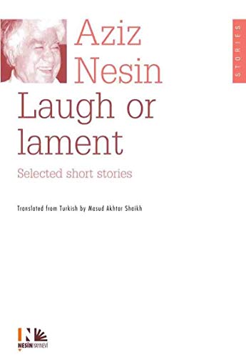Laugh or Lament Selected Short Stories of Aziz Nesin Laugh or Lament Selected Short Stories of Aziz Nesin