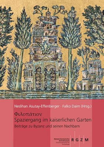 Spaziergang im kaiserlichen Garten: Schriften über Byzanz und seine Nachbarn, Festschrift für Arne Effenberger zum 70. Geburtstag (Römisch ... Zentralmuseums, Band 106) von Romisch-Germanisches Zentralmuseum