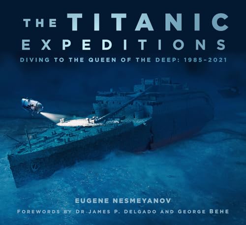 The Titanic Expeditions: Diving to the Queen of the Deep: 1985-2021 von The History Press Ltd