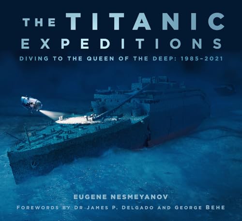 The Titanic Expeditions: Diving to the Queen of the Deep: 1985-2021 von The History Press Ltd