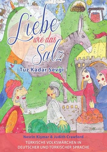 Liebe wie das Salz / Tuz Kadar Sevgi: Türkische Volksmärchen in deutscher und türkischer Sprache