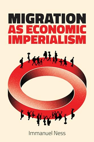 Migration As Economic Imperialism: How International Labour Mobility Undermines Economic Development in Poor Countries von Polity Press
