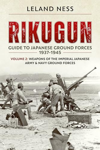 Rikugun: Guide to Japanese Ground Forces 1937-1945: Volume 2: Weapons of the Imperial Japanese Army & Navy Ground Forces von Helion & Company