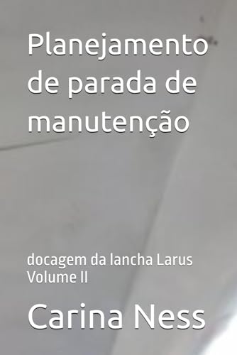 Planejamento de parada de manutenção: docagem da lancha Larus Volume II von CBL