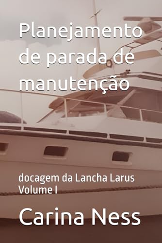 Planejamento de parada de manutenção: docagem da Lancha Larus Volume I von Publicação independente