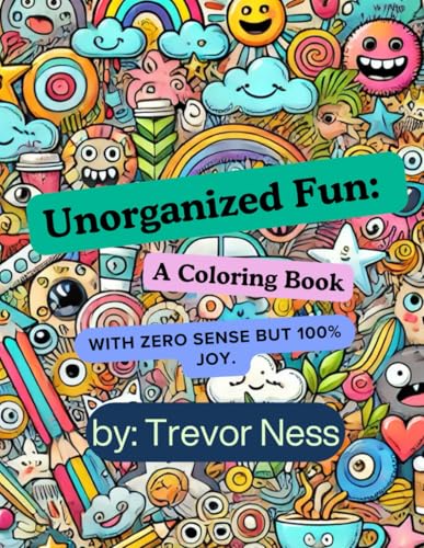 Unorganized Fun: A Coloring Book with Zero But 100% Joy von Independently published