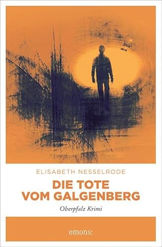 Die Tote vom Galgenberg: Oberpfalz Krimi (Ulrike Kork) von Emons Verlag