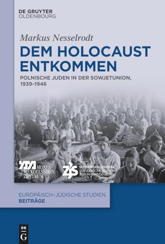 Dem Holocaust entkommen: Polnische Juden in der Sowjetunion, 1939–1946 (Europäisch-jüdische Studien – Beiträge, 44, Band 44) von De Gruyter Oldenbourg