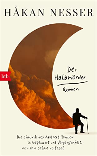 Der Halbmörder: Die Chronik des Adalbert Hanzon in Gegenwart und Vergangenheit, von ihm selbst verfasst von btb Verlag