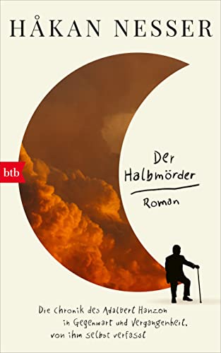 Der Halbmörder: Die Chronik des Adalbert Hanzon in Gegenwart und Vergangenheit, von ihm selbst verfasst Der Halbmörder: Die Chronik des Adalbert Hanzon in Gegenwart und Vergangenheit, von ihm selbst verfasst