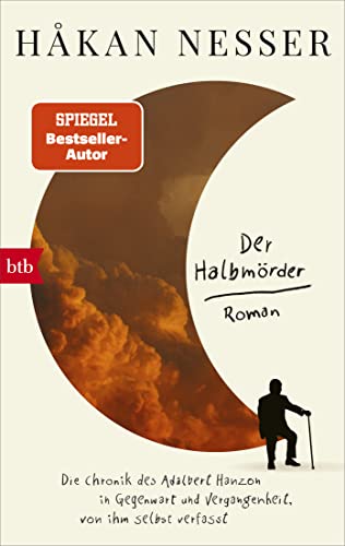 Der Halbmörder: Die Chronik des Adalbert Hanzon in Gegenwart und Vergangenheit, von ihm selbst verfasst Der Halbmörder: Die Chronik des Adalbert Hanzon in Gegenwart und Vergangenheit, von ihm selbst verfasst