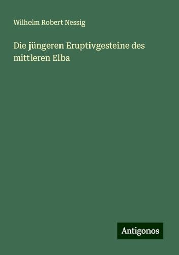Die jüngeren Eruptivgesteine des mittleren Elba von Antigonos Verlag