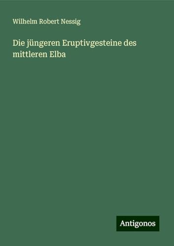 Die jüngeren Eruptivgesteine des mittleren Elba von Antigonos Verlag