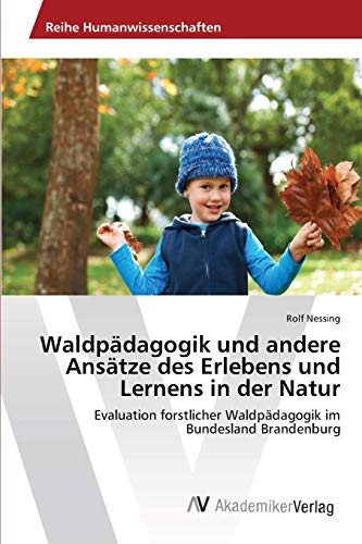 Waldpädagogik und andere Ansätze des Erlebens und Lernens in der Natur: Evaluation forstlicher Waldpädagogik im Bundesland Brandenburg