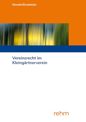 Vereinsrecht im Kleingärtnerverein: Handbuch für Kleingartenpraktiker von rehm