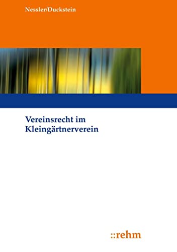 Vereinsrecht im Kleingärtnerverein: Handbuch für Kleingartenpraktiker Vereinsrecht im Kleingärtnerverein: Handbuch für Kleingartenpraktiker