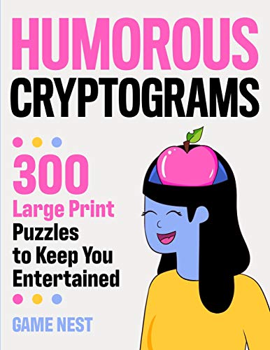 Humorous Cryptograms: 300 Large Print Puzzles To Keep You Entertained