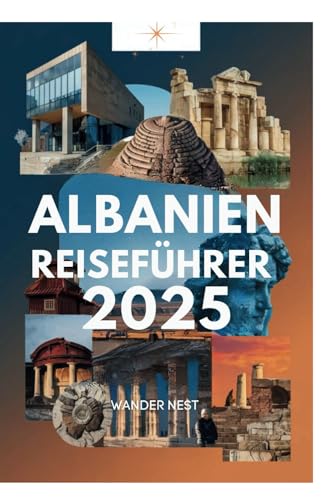 ALBANIEN REISEFÜHRER 2025: Entdecken Sie die Wunder der Balkanhalbinsel ALBANIEN REISEFÜHRER 2025: Entdecken Sie die Wunder der Balkanhalbinsel von Independently published