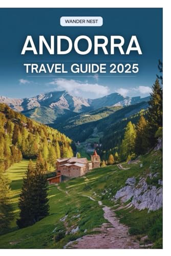 ANDORRA TRAVEL GUIDE 2025: Your Ultimate Guide to Exploring the Beauty and Charm of the Pyrenees ANDORRA TRAVEL GUIDE 2025: Your Ultimate Guide to Exploring the Beauty and Charm of the Pyrenees von Independently published
