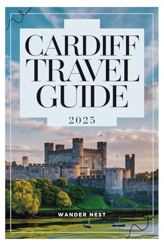 CARDIFF TRAVEL GUIDE 2025: Explore Through The Heart Of Wales CARDIFF TRAVEL GUIDE 2025: Explore Through The Heart Of Wales von Independently published