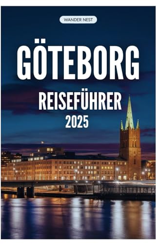 GÖTEBORG REISEFÜHRER 2025: Eine persönliche Reise durch Schwedens verborgenes Juwel von Independently published