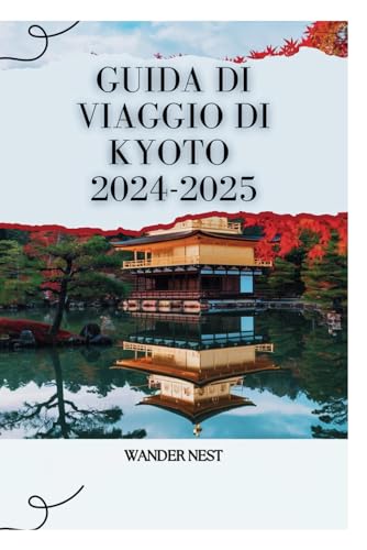 GUIDA DI VIAGGIO DI KYOTO 2024-2025: Esplora la bellezza senza tempo del Giappone GUIDA DI VIAGGIO DI KYOTO 2024-2025: Esplora la bellezza senza tempo del Giappone von Independently published