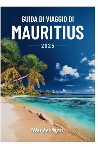GUIDA DI VIAGGIO DI MAURITIUS 2025: Scopri la bellezza, la cultura e l'avventura di Port Louis GUIDA DI VIAGGIO DI MAURITIUS 2025: Scopri la bellezza, la cultura e l'avventura di Port Louis von Independently published