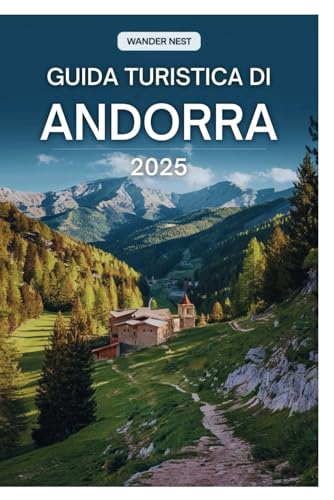 GUIDA TURISTICA DI ANDORRA 2025: La tua guida definitiva per esplorare la bellezza e il fascino dei Pirenei GUIDA TURISTICA DI ANDORRA 2025: La tua guida definitiva per esplorare la bellezza e il fascino dei Pirenei von Independently published
