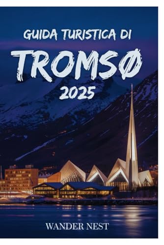 GUIDA TURISTICA DI TROMSØ 2025: La tua avventura personale nel cuore dell'Artico GUIDA TURISTICA DI TROMSØ 2025: La tua avventura personale nel cuore dell'Artico von Independently published