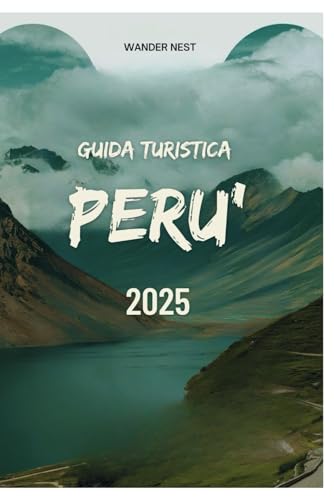 GUIDA TURISTICA PERU' 2025: Parti per un'avventura tra antiche rovine, culture vibranti e meraviglie naturali GUIDA TURISTICA PERU' 2025: Parti per un'avventura tra antiche rovine, culture vibranti e meraviglie naturali von Independently published